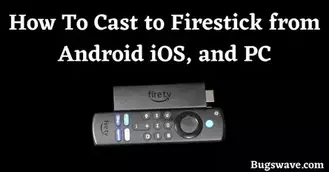 How To Cast to Firestick from Android iOS, and PC
