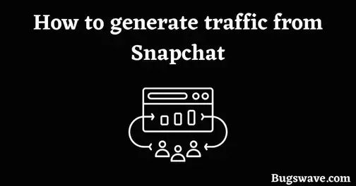 How to generate traffic from Snapchat