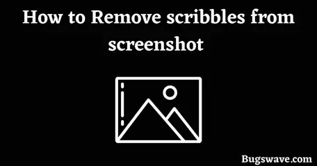 How to Remove scribbles from screenshot 