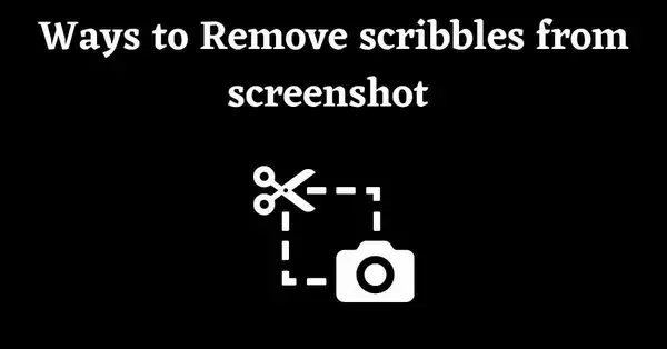 How to Remove scribbles from screenshot 