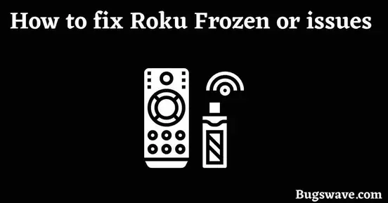 How to fix Roku Frozen or issues