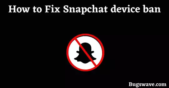 How to fix Snapchat device ban