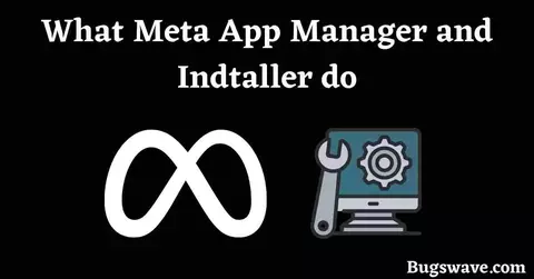 What Meta app manager and Installer do?