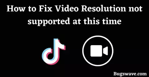 3 ways to Fix TikTok video Resolution Not Supported At This Time 