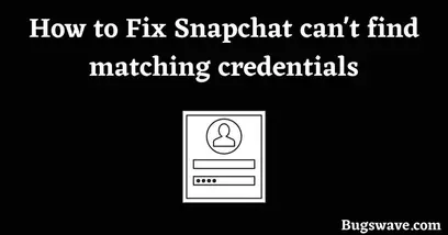 How to Fix Snapchat can't find matching credentials
