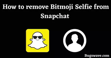 How to remove Bitmoji Selfie from Snapchat 