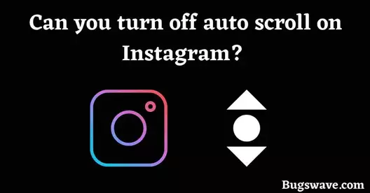 turn off auto scroll on Instagram 