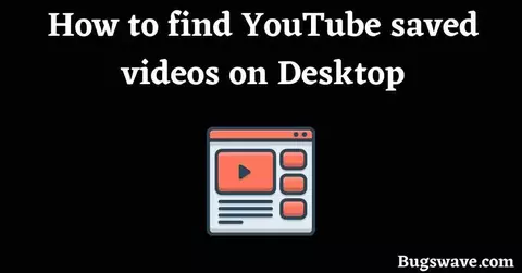 How to find YouTube saved videos on Desktop or Pc