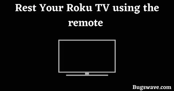Reset Your Roku TV using the remote to fix frozen issues