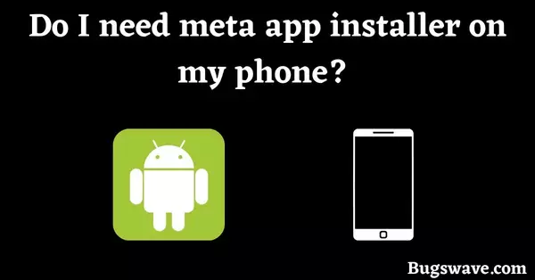 Do I need meta app installer on my phone? 