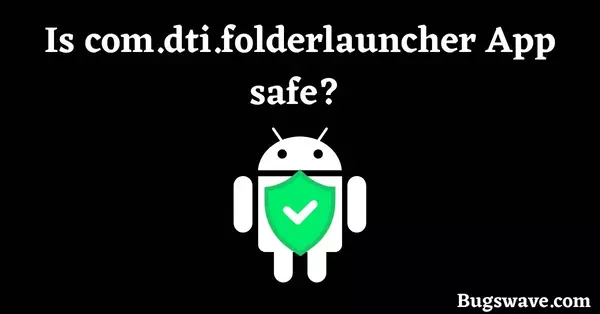 Is com.dti.folderlauncher app safe to use? 