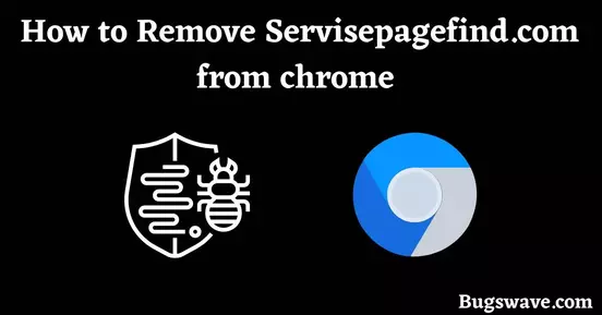 3 waysto Remove Servisepagefind.com from chrome 