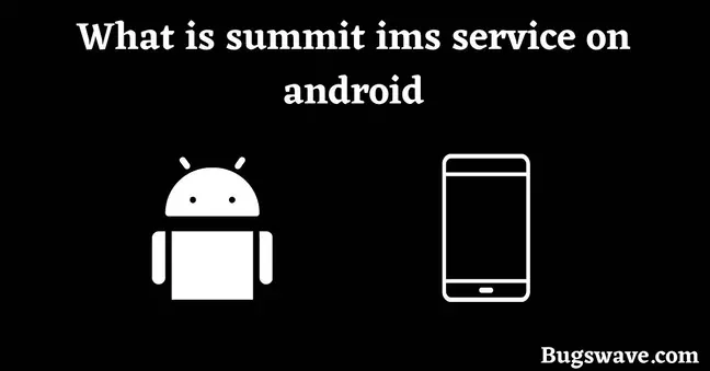 What is summit ims service on android?