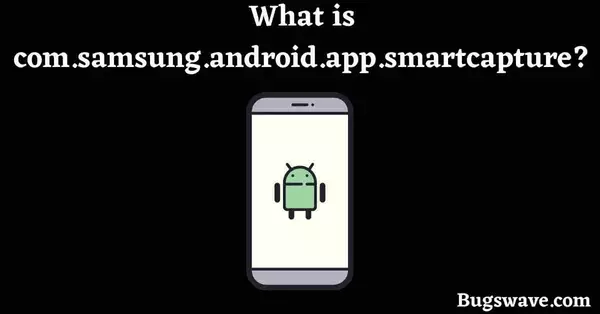 What is com.samsung.android.app.smartcapture