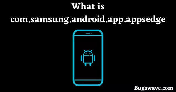 what is com.samsung.android.app.appsedge