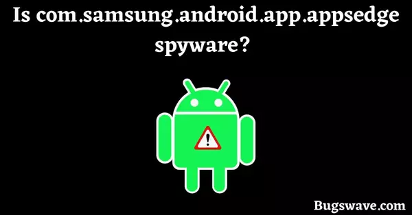 is com.samsung.android.app.appsedge virus?