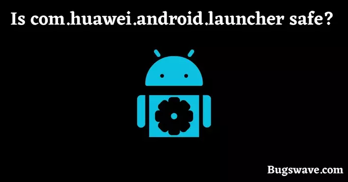 Is com.huawei.android.launcher virus? 