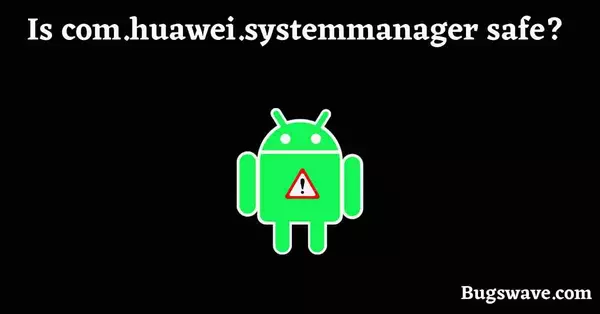 is com.huawei.systemmanager spyware