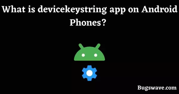 What is device keystring app on Android Phones