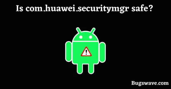 Is com.huawei.securitymgr virus? 