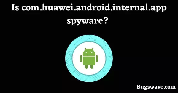 Is com.huawei.android.internal.app safe