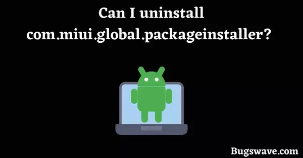 com.miui.global.packageinstaller uninstall 