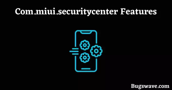 com.miui.securitycenter Features