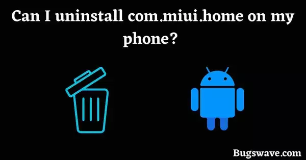 Can I uninstall com.miui.home