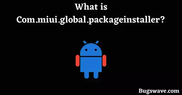 what is Com.miui.global.packageinstaller