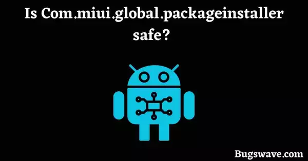 Is Com.miui.global.packageinstaller virus? 