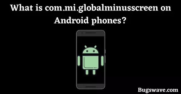 What is com.mi.globalminusscreen