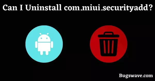 com.miui.securityadd Uninstall