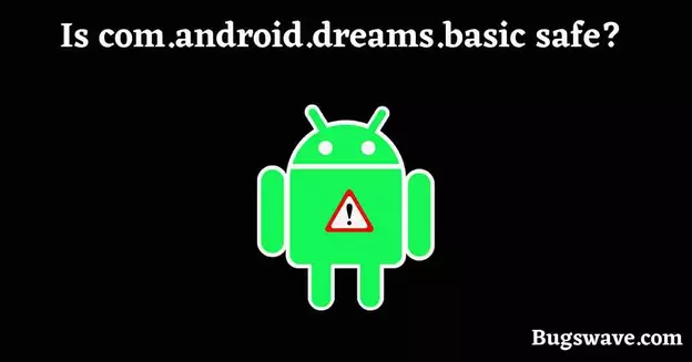 Is com.android.dreams.basic malware? 