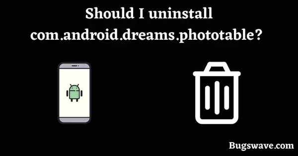com.android.dreams.phototable uninstall 