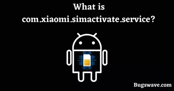 What is com.xiaomi.simactivate.service?