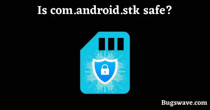 Is com.android.stk malware?
