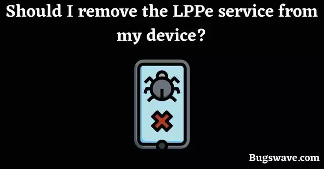 Should I remove the LPPe service from my device?