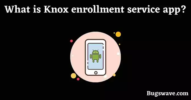What is Knox enrollment service app