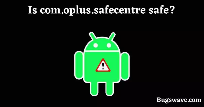 Is com.oplus.safecenter spyware?