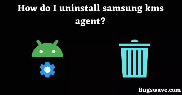 Samsung KMS Agent uninstall 