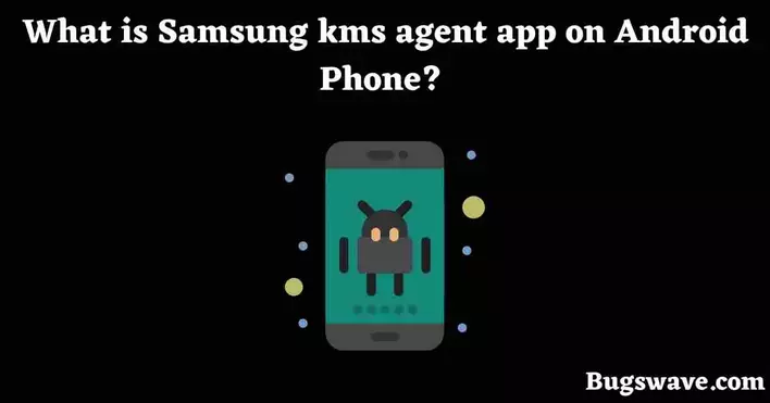 What is Samsung KMS agent app