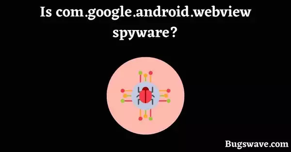 is com.google.android.webview safe?