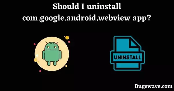 com.google.android.webview uninstall
