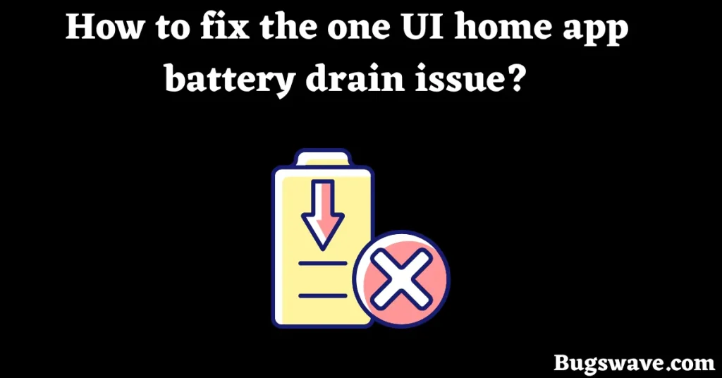 fix one ui home app battery drain issue